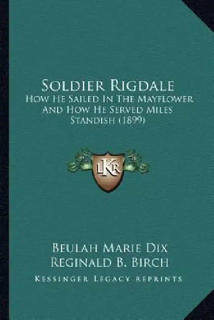 Soldier Rigdale: How He Sailed In The Mayflower And How He Served Miles Standish (1899) by Beulah Marie Dix, Reginald B. Birch