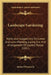 Landscape Gardening: Notes And Suggestions On Lawns And Lawn Planting, Laying Out And Arrangement Of Country Places (1891) by Jr. Parsons Samuel