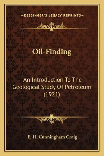 Oil-Finding: An Introduction To The Geological Study Of Petroleum (1921) by E. H. Cunningham Craig
