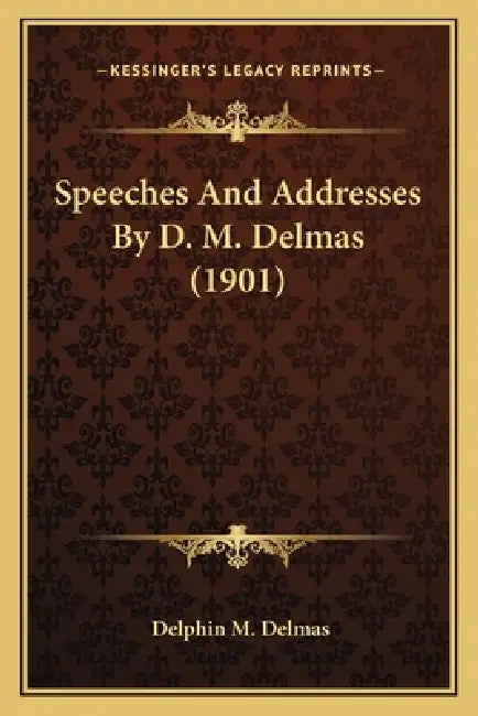 Speeches And Addresses By D. M. Delmas (1901) by Delphin M. Delmas