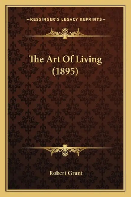 The Art Of Living (1895) by Robert Grant