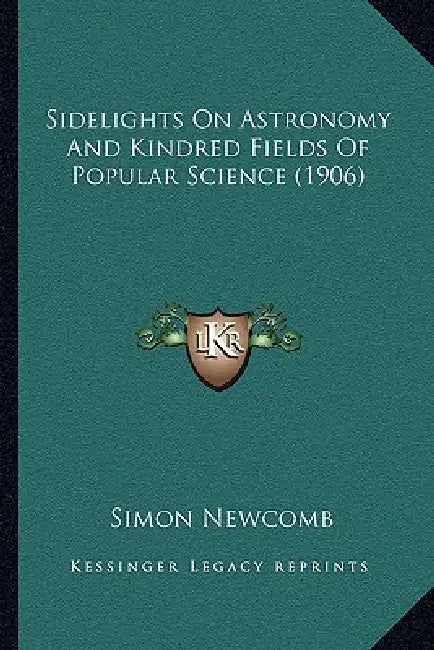 Sidelights On Astronomy And Kindred Fields Of Popular Science (1906) by Simon Newcomb