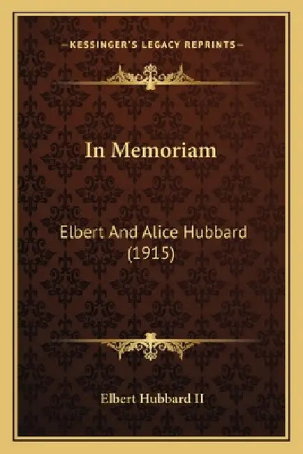 In Memoriam: Elbert And Alice Hubbard (1915) by II Hubbard Elbert