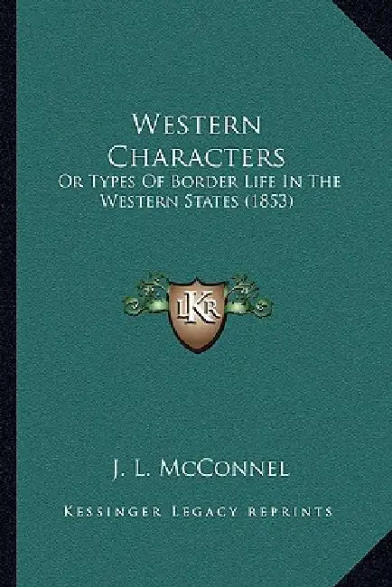 Western Characters: Or Types Of Border Life In The Western States (1853) by J. L. McConnel
