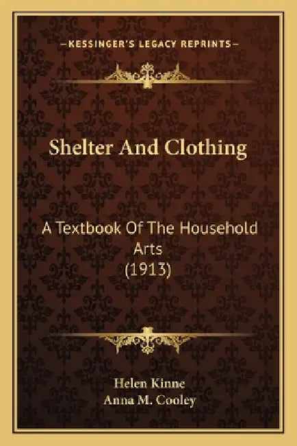 Shelter And Clothing: A Textbook Of The Household Arts (1913) by Helen Kinne, Anna M. Cooley