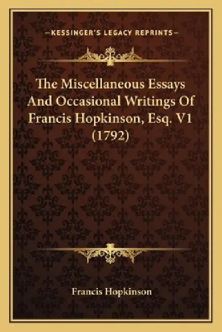 The Miscellaneous Essays And Occasional Writings Of Francis Hopkinson, Esq. V1 (1792) by Francis Hopkinson