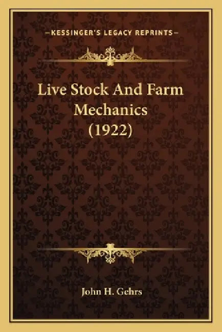 Live Stock And Farm Mechanics (1922) by John H. Gehrs