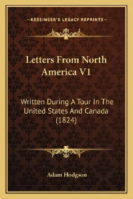 Letters From North America V1: Written During A Tour In The United States And Canada (1824) by Adam Hodgson