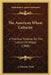 The American Wheat Culturist: A Practical Treatise On The Culture Of Wheat (1868) by S. Edwards Todd