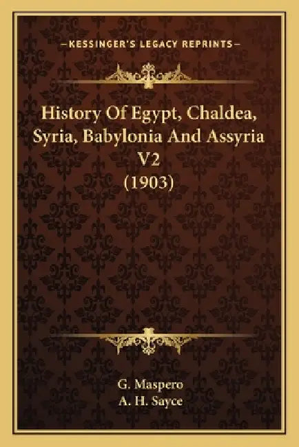 History Of Egypt, Chaldea, Syria, Babylonia And Assyria V2 (1903) by G. Maspero, A. H. Sayce