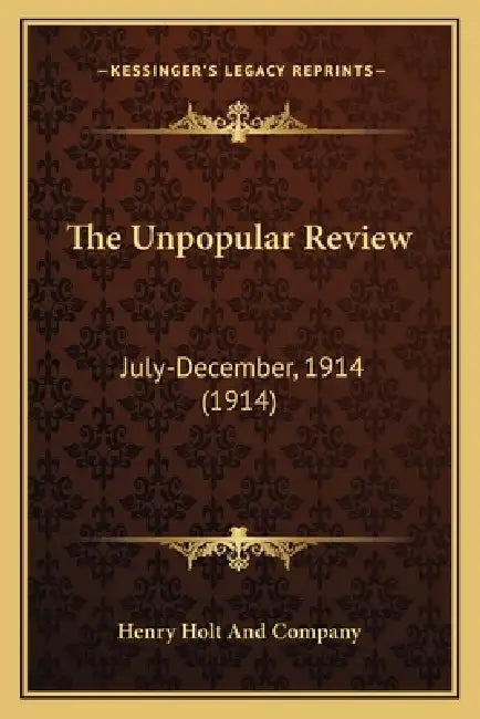 The Unpopular Review: July-December, 1914 (1914) by Henry Holt and Company