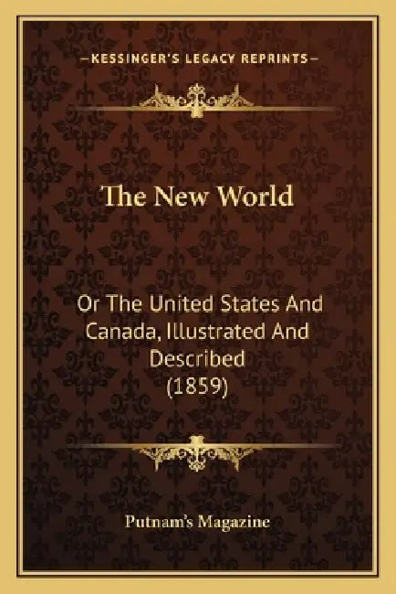 The New World: Or The United States And Canada, Illustrated And Described (1859) by Putnam's Magazine