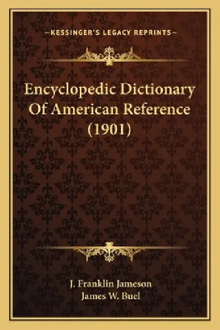 Encyclopedic Dictionary Of American Reference (1901) by J. Franklin Jameson, James W. Buel