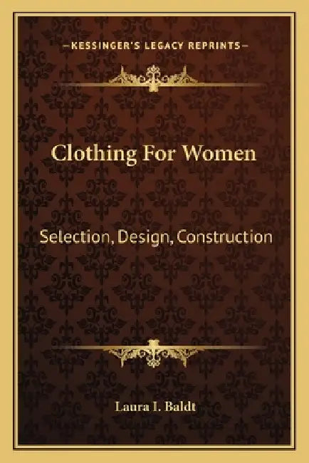 Clothing For Women: Selection, Design, Construction: A Practical Manual For School And Home (1916) by Laura I. Baldt
