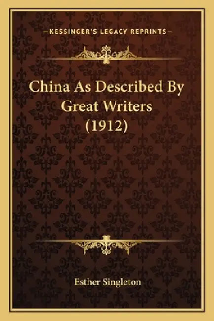 China As Described By Great Writers (1912) by Esther Singleton