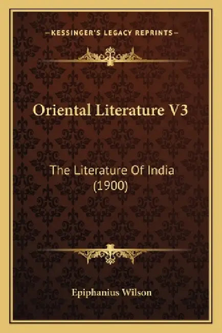 Oriental Literature V3: The Literature of India (1900) the Literature of India (1900) by Epiphanius Wilson