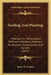 Seeding And Planting: A Manual For The Guidance Of Forestry Students, Foresters, Nurserymen, Forest Owners And Farmers (1916) by James W. Toumey