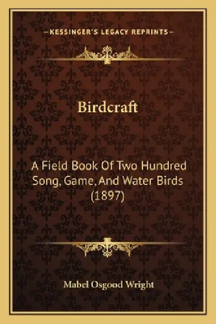 Birdcraft: A Field Book Of Two Hundred Song, Game, And Water Birds (1897) by Mabel Osgood Wright
