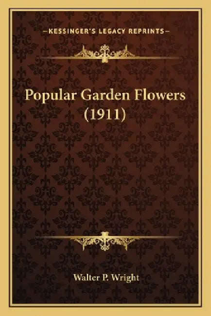 Popular Garden Flowers (1911) by Walter P. Wright