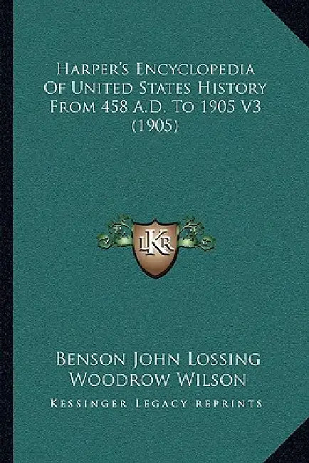 Harper's Encyclopedia Of United States History From 458 A.D. To 1905 V3 (1905) by Benson John Lossing, Woodrow Wilson