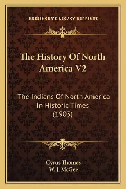 The History Of North America V2: The Indians Of North America In Historic Times (1903) by Cyrus Thomas, W. J. McGee
