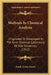Methods In Chemical Analysis: Originated Or Developed In The Kent Chemical Laboratory Of Yale University (1912) by Frank Austin Gooch
