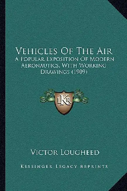 Vehicles Of The Air: A Popular Exposition Of Modern Aeronautics, With Working Drawings (1909) by Victor Lougheed