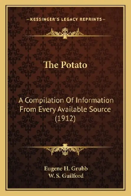 The Potato: A Compilation Of Information From Every Available Source (1912) by Eugene H. Grubb, W. S. Guilford