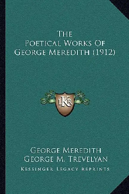 The Poetical Works Of George Meredith (1912) by George Meredith, George M. Trevelyan