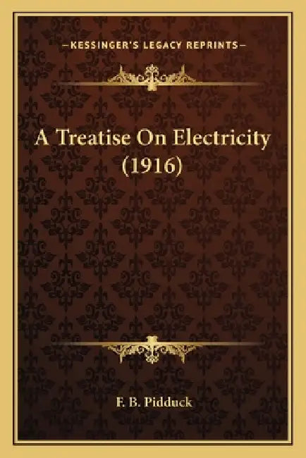 A Treatise On Electricity (1916) by F. B. Pidduck