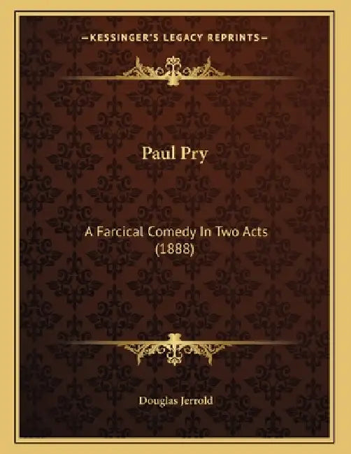 Paul Pry: A Farcical Comedy In Two Acts (1888) by Douglas Jerrold