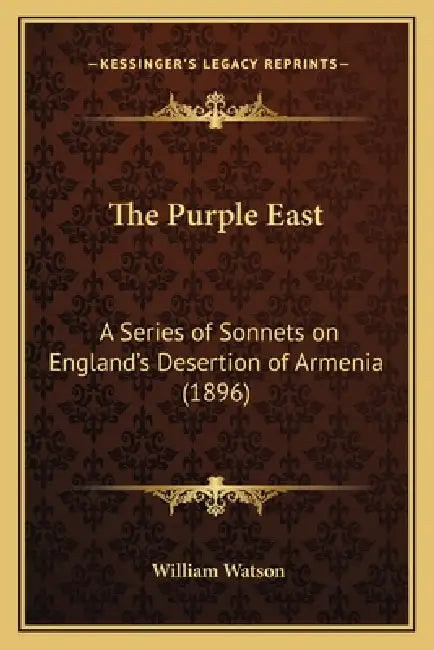 The Purple East: A Series of Sonnets on England's Desertion of Armenia (1896) by William Watson