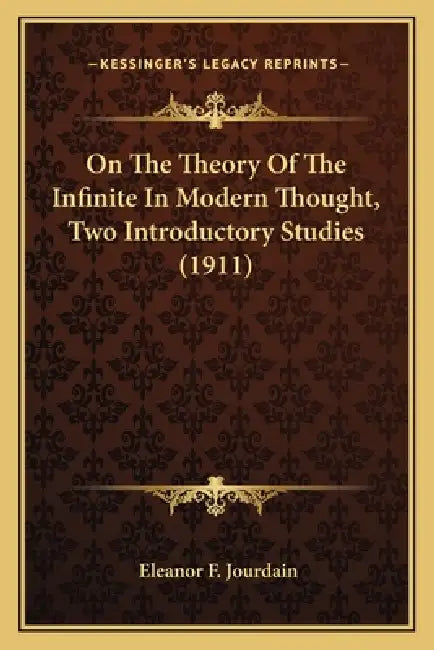 On The Theory Of The Infinite In Modern Thought, Two Introductory Studies (1911) by Eleanor F. Jourdain