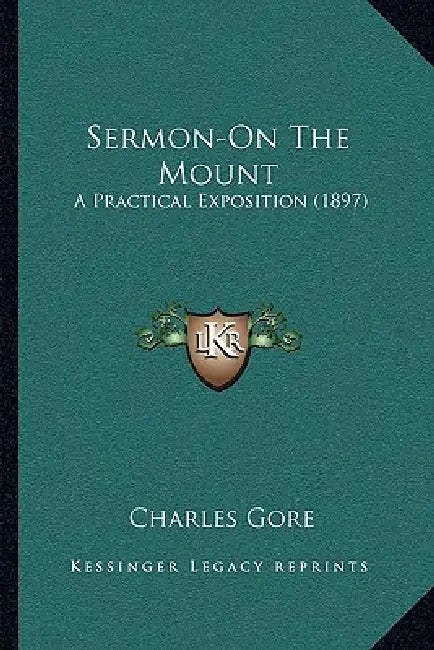Sermon-On The Mount: A Practical Exposition (1897) by Charles Gore