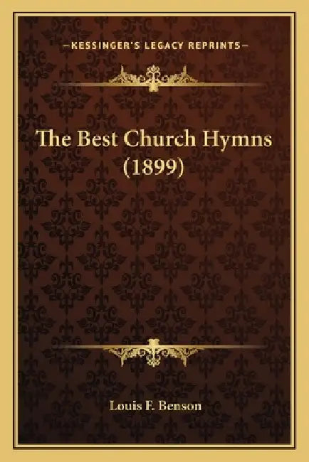 The Best Church Hymns (1899) by Louis F. Benson
