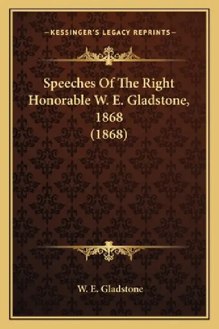 Speeches Of The Right Honorable W. E. Gladstone, 1868 (1868) by William Ewart Gladstone