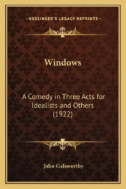 Windows: A Comedy in Three Acts for Idealists and Others (1922) by John Galsworthy