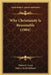 Why Christianity Is Reasonable (1904) by Walter J. Carey, Henry Scott Holland