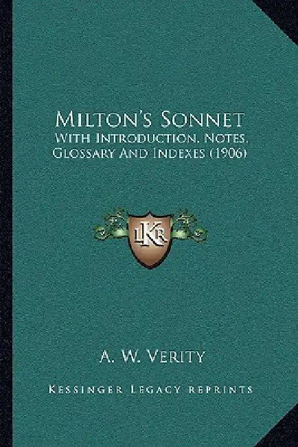 Milton's Sonnet: With Introduction, Notes, Glossary And Indexes (1906) by A. W. Verity