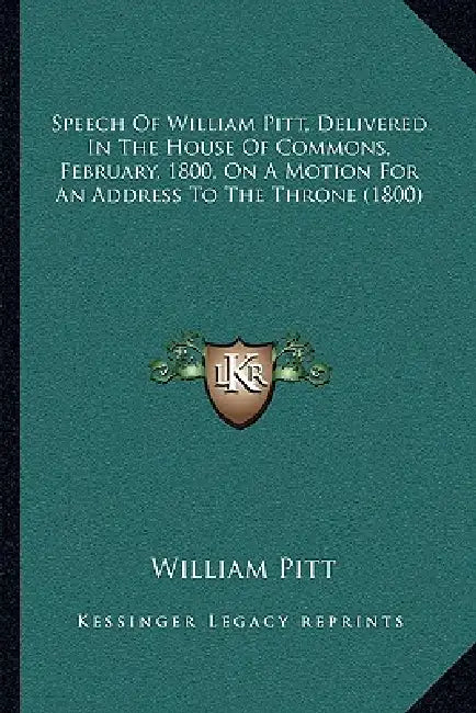 Speech Of William Pitt, Delivered In The House Of Commons, February, 1800, On A Motion For An Address To The Throne (1800) by William Pitt