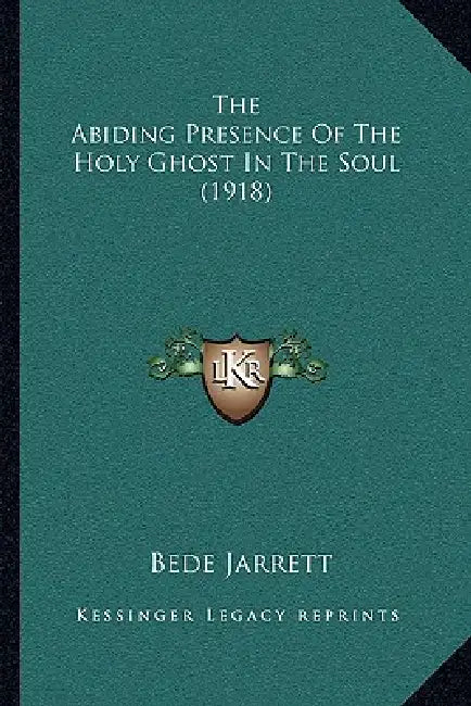 The Abiding Presence Of The Holy Ghost In The Soul (1918) by Bede Jarrett