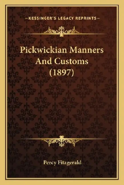 Pickwickian Manners And Customs (1897) by Percy Fitzgerald