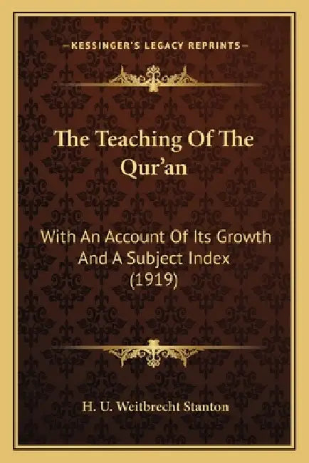 The Teaching Of The Qur'an: With An Account Of Its Growth And A Subject Index (1919) by H. U. Weitbrecht Stanton