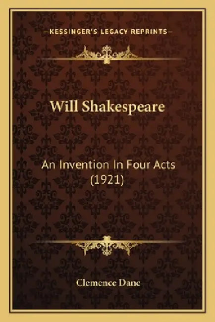 Will Shakespeare: An Invention In Four Acts (1921) by Clemence Dane