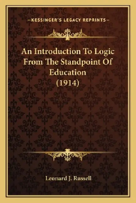 An Introduction To Logic From The Standpoint Of Education (1914) by Leonard J. Russell