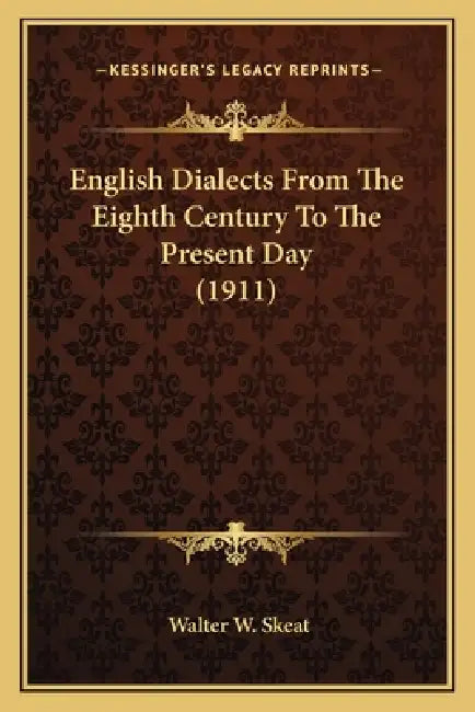 English Dialects from the Eighth Century to the Present Day (1911) by Walter W. Skeat
