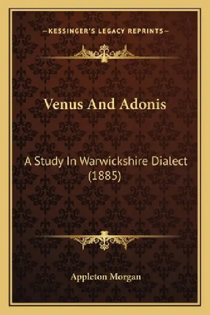 Venus And Adonis: A Study In Warwickshire Dialect (1885) by Appleton Morgan