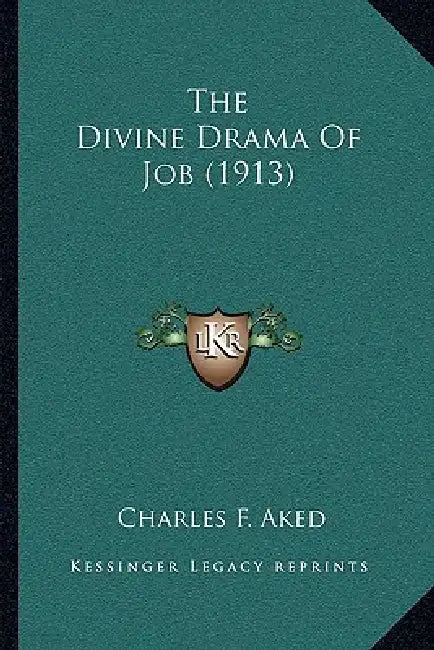 The Divine Drama Of Job (1913) by Charles F. Aked
