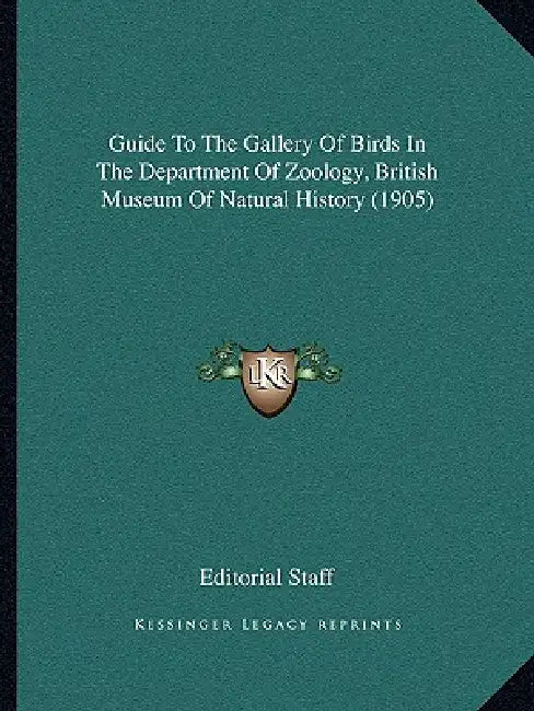 Guide To The Gallery Of Birds In The Department Of Zoology, British Museum Of Natural History (1905) by Editorial