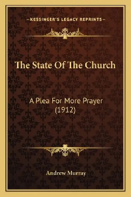 The State Of The Church: A Plea For More Prayer (1912) by Andrew Murray